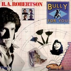 B.A. Robertson - Bully For You (Vinyl)