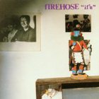 Firehose - If'n