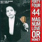 44 Magnum - Love Or Money