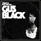 Gus Black - Today Is Not The Day To Fuck With