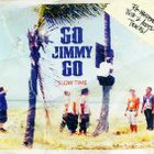 Go Jimmy Go - Slow Time
