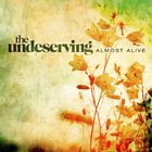 Undeserving - Almost Alive