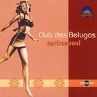 Club Des Belugas - Apricoo Soul