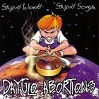 Dayglo Abortions - Stupid World, Stupid Songs