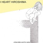 I Heart Hiroshima - 3 Letter Word for Candy (EP)