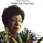 Shirley Horn - Violets For Your Furs