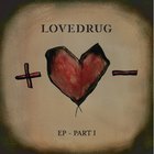 Lovedrug - EP Part I