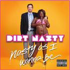 Dirt Nasty - Nasty As I Wanna Be