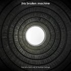 This Broken Machine - The Inhuman Use Of Human Beings