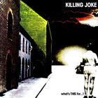 Killing Joke - what's THIS for...! (Remastered)