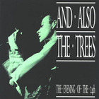 And Also The Trees - Evening Of The 24th