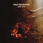 Half Moon Run - Dark Eyes (Expanded Edition)