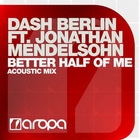 Dash Berlin Feat. Jonathan Mendelsohn - Better Half of Me (Acoustic Mix)