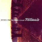 78 Saab - Picture A Hum, Can't Hear A Sound