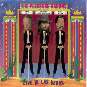 The Pleasure Barons: Live In Las Vegas (With Dave Alvin & Country Dick Montana)