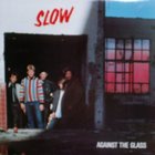 Slow - Against The Glass