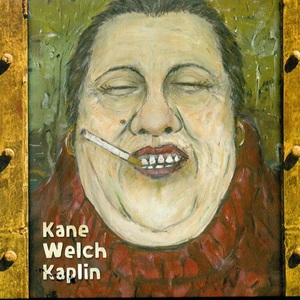 Kane Welch Kaplin (with Kieran Kane & Fats Kaplin)