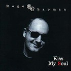 Roger Chapman - Kiss My Soul