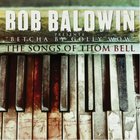 Bob Baldwin - Betcha By Golly Wow: The Songs Of Thom Bell