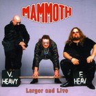 Mammoth - Larger And Live