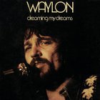 Waylon Jennings - Dreaming My Dreams (Reissued 2001)
