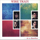 Wire Train - In a Chamber (Remastered 1995)