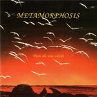 Metamorphosis - Then All Was Silent