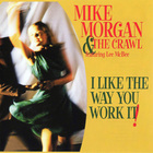 Mike Morgan & The Crawl - I Like The Way You Work It