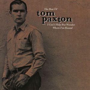 The Best Of Tom Paxton: I Can't Help But Wonder Where I'm Bound (The Elektra Years)
