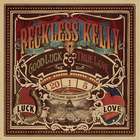 Reckless Kelly - Good Luck And True Love