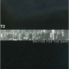 T2 - Waiting For The Band