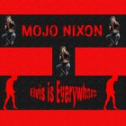 Mojo Nixon & Skid Roper - Elvis Is Everywhere