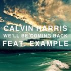 Calvin Harris - We'll Be Coming Back (MCD) (Feat. Example)
