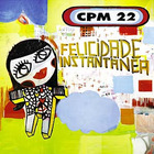CPM 22 - Felicidade Instantanea