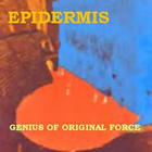 Epidermis - Genius Of Original Force (Vinyl)