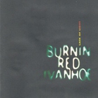 Burnin' Red Ivanhoe - Lack Of Light
