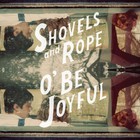 Shovels & Rope - O' Be Joyful