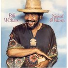 Bill Withers - Naked And Warm (Remastered 2010)