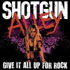 Shotgun Alley - Give It All Up For Rock (EP)