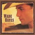 Wade Hayes - Highways And Heartaches