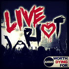 Worth Dying For - Live Riot