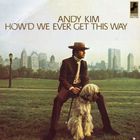Andy Kim - How'd We Ever Get This Way