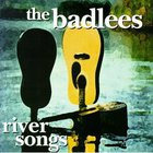 The Badlees - River Songs