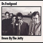 Dr. Feelgood - Down By The Jetty (Reissue 2006)