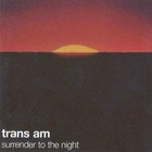 Trans Am - Surrender to the night