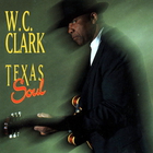 W. C. Clark - Texas Soul