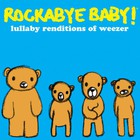 Rockabye Baby! - Rockabye Baby! Lullaby Renditions of Weezer