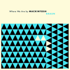 Mackintosh Braun - Where We Are