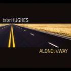 Brian Hughes - Along The Way