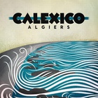 Calexico - Algiers (Deluxe Edition) CD1